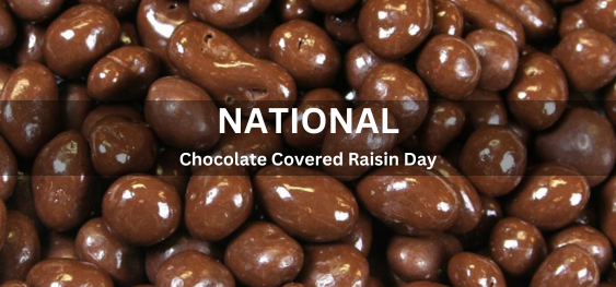 National Chocolate Covered Raisin Day [राष्ट्रीय चॉकलेट से ढका किशमिश दिवस]